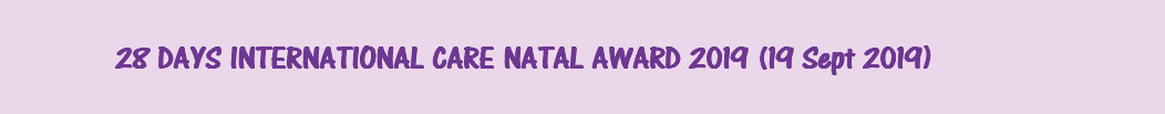 &nbsp;28 DAYS INTERNATIONAL CARE NATAL AWARD 2019 (19 Sept 2019)