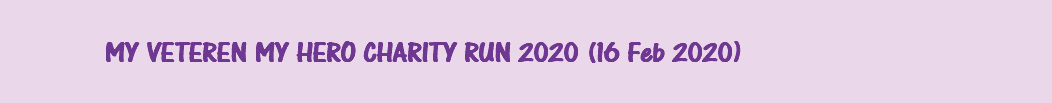 &nbsp;MY VETEREN MY HERO CHARITY RUN 2020 (16 Feb 2020)